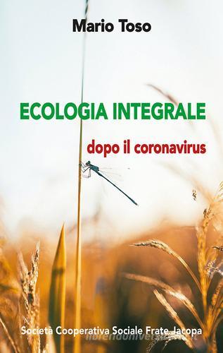 Ecologia integrale. Dopo il coronavirus di Mario Toso edito da Soc. Coop. Soc. Frate Jacopa