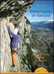 Klettertouren im Sarcatal. Das rhythmische Erleben im Klettern di Heinz Grill edito da Idea Montagna Edizioni