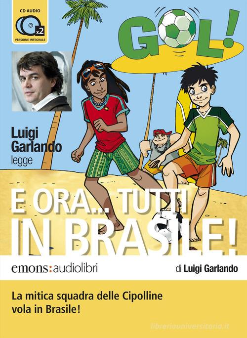 E ora... tutti in Brasile! Letto da Luigi Garlando. Audiolibro. CD Audio formato MP3 di Luigi Garlando edito da Emons