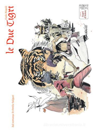 Le due tigri. Dal romazo di Emilio Salgari di Carlo Rispoli edito da Edizioni Segni d'Autore