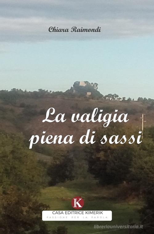 Libro La valigia piena di sassi di Chiara Raimondi Percorsi di Kimerik