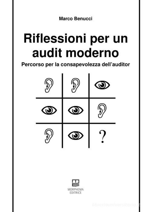 Riflessioni per un audit moderno. Percorso per la consapevolezza dell'auditor di Marco Benucci edito da Morphema Editrice