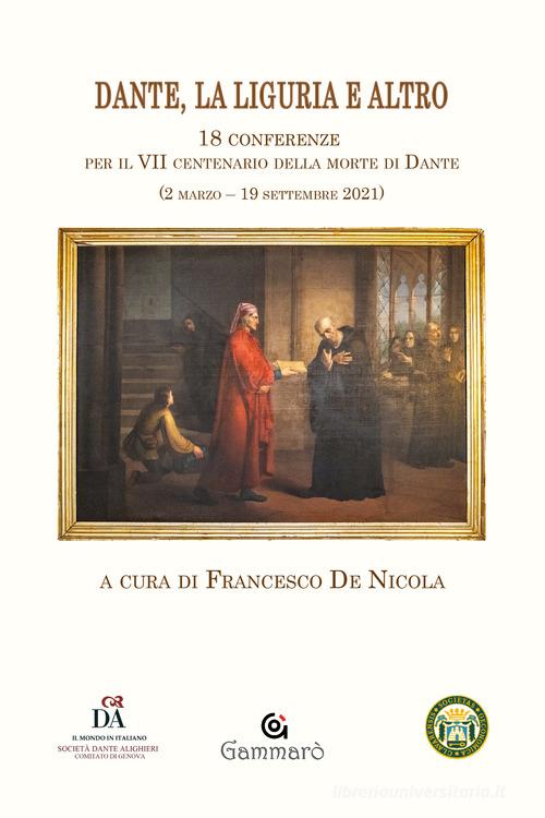 Dante, la Liguria e altro. 18 Conferenze per il VII centenario della morte di Dante (2 marzo-19 settembre 2021) edito da Gammarò Edizioni