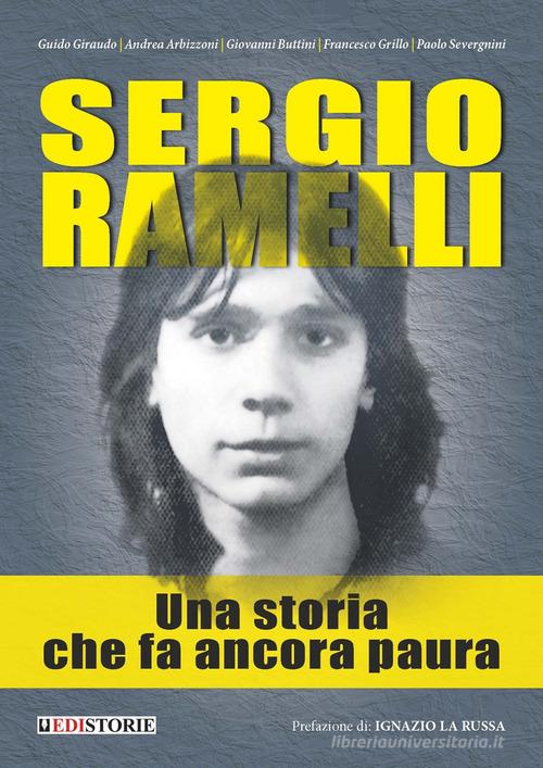Sergio Ramelli. Una storia che fa ancora paura di Guido Giraudo, Andrea Arbizzoni, Giovanni Buttini edito da EdiStorie