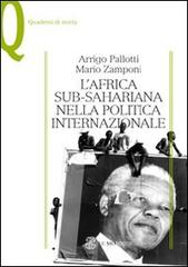 L' Africa sub-sahariana nella politica internazionale di Arrigo Pallotti, Mario Zamponi edito da Mondadori Education