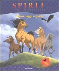 Spirit, Cavallo selvaggio. Colora, leggi e gioca di Ilva Tron edito da Mondadori