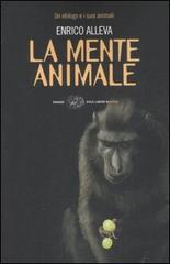 La mente animale. Un etologo e i suoi animali di Enrico Alleva edito da Einaudi