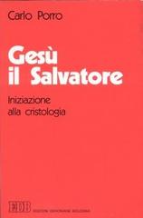 Gesù il salvatore. Iniziazione alla cristologia di Carlo Porro edito da EDB