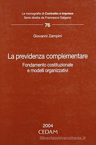 La previdenza complementare. Fondamento costituzionale e modelli organizzativi di Giovanni Zampini edito da CEDAM