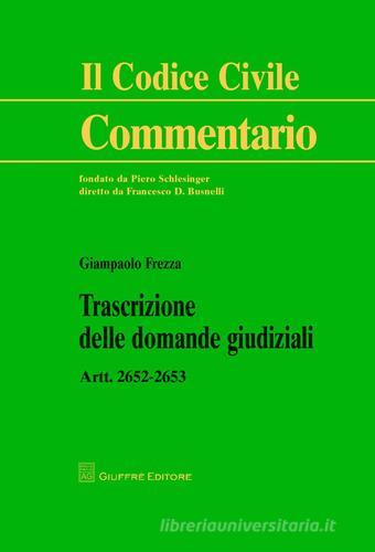 Trascrizioni delle domande giudiziali. Artt. 2652-2653 c.c. di Giampaolo Frezza edito da Giuffrè