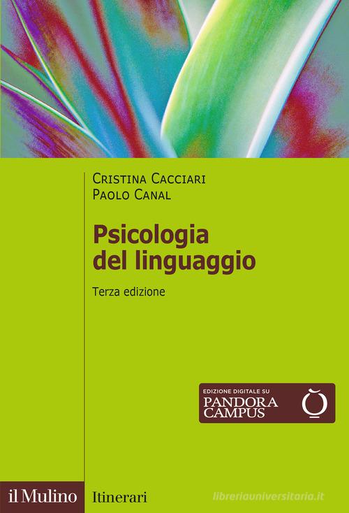 Psicologia del linguaggio. Nuova ediz. di Cristina Cacciari, Paolo Canal edito da Il Mulino