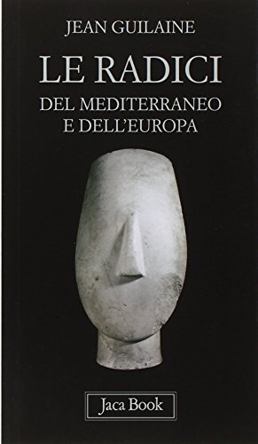 Le radici del Mediterraneo e dell'Europa di Jean Guilaine edito da Jaca Book