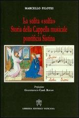 La solita «solfa». Storia della Cappella musicale pontificia Sistina di Marcello Filotei edito da Libreria Editrice Vaticana
