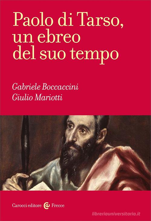 Paolo di Tarso, un ebreo del suo tempo di Gabriele Boccaccini, Giulio Mariotti edito da Carocci