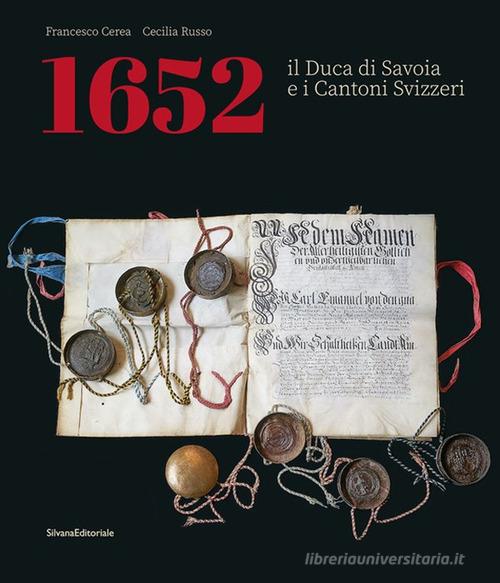 1652. Il Duca di Savoia e cantoni svizzeri. Ediz. italiana e francese di Francesco Cerea, Cecilia Russo edito da Silvana
