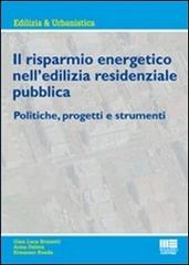 Il risparmio energetico nell'edilizia residenziale pubblica. Politiche, progetti e strumenti di Gian Luca Brunetti, Anna Delera, Ermanno Ronda edito da Maggioli Editore