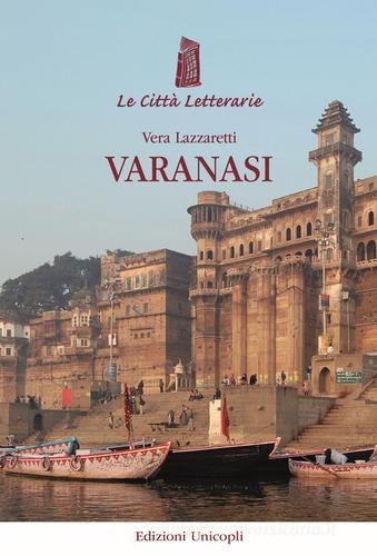 Varanasi di Vera Lazzaretti edito da Unicopli