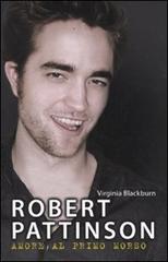 Robert Pattinson. Amore al primo morso di Virginia Blackburn edito da De Agostini