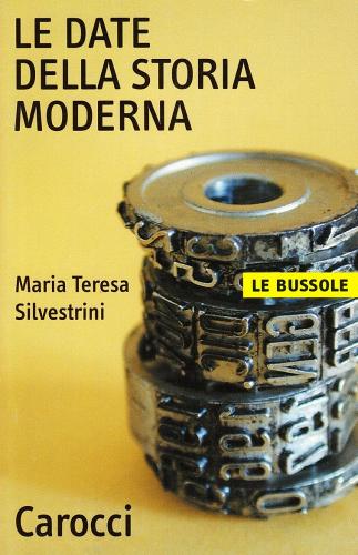 Le date della storia moderna di Maria Teresa Silvestrini edito da Carocci