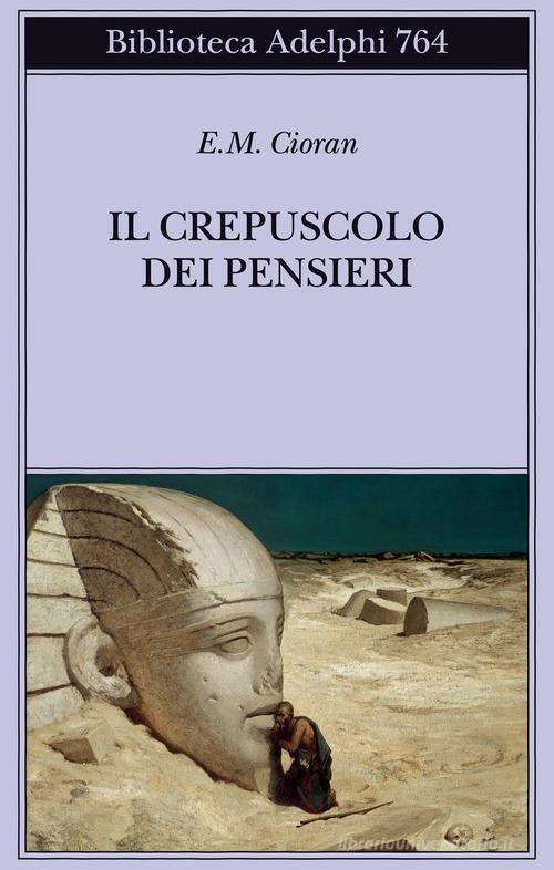 Il crepuscolo dei pensieri di Emil M. Cioran edito da Adelphi