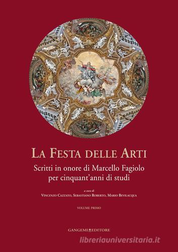 La festa delle arti. Scritti in onore di Marcello Fagiolo per cinquant'anni di studi edito da Gangemi Editore