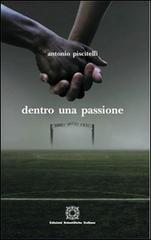 Dentro una passione di Antonio Piscitelli edito da Edizioni Scientifiche Italiane