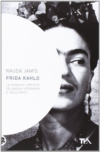 Frida Kahlo di Rauda Jamis edito da TEA