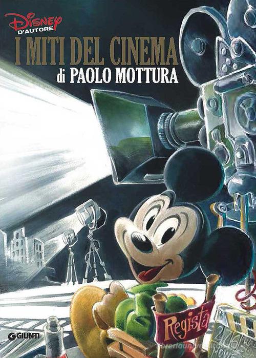 I miti del cinema di Paolo Mottura. Ediz. a colori edito da Disney Libri