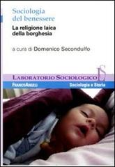 Sociologia del benessere. La religione laica della borghesia edito da Franco Angeli
