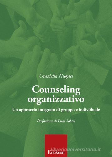 Counseling organizzativo. Un approccio integrato di gruppo e individuale di Graziella Nugnes edito da Erickson
