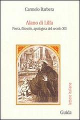 Alano di Lilla. Poeta, filosofo, apologeta del secolo XII di Carmelo Barbera edito da Guida