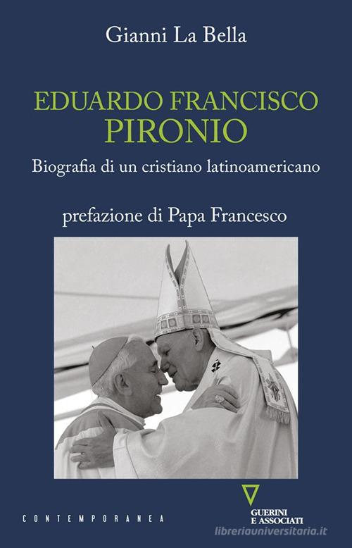 Eduardo Francisco Pironio. Biografia di un cristiano latinoamericano di Gianni La Bella edito da Guerini e Associati