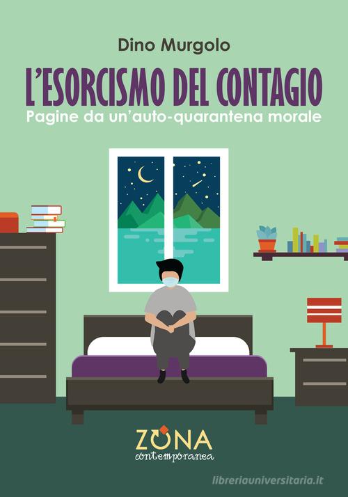 L'esorcismo del contagio. Pagine da un'auto-quarantena morale di Dino Murgolo edito da Zona