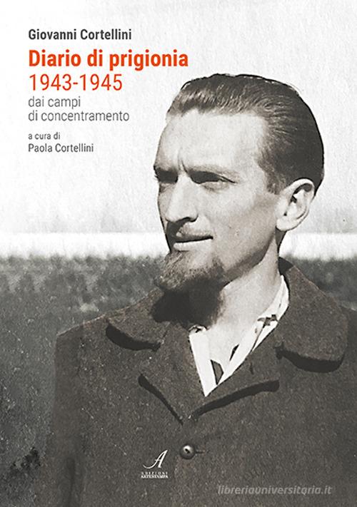 Diario di prigionia 1943-1945. Dai campi di concentramento di Paola Cortellini edito da Edizioni Artestampa