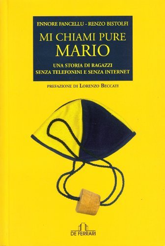 Libro Mi chiami pure Mario. Una storia di ragazzi senza telefonini e senza Internet di Ennore Fancellu, Renzo Bistolfi Oblò di De Ferrari