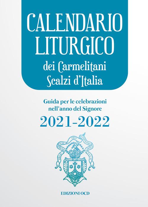 Calendario liturgico dei Carmelitani Scalzi d'Italia. Guida per le celebrazioni nell'anno del Signore 2021-2022 edito da OCD