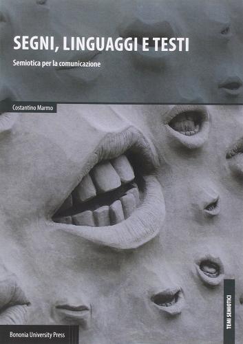 Segni, linguaggi e testi. Semiotica per la comunicazione di Costantino Marmo edito da Bononia University Press