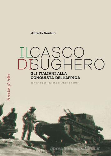 Il casco di sughero. Gli italiani alla conquista dell'Africa di Alfredo Venturi edito da Rosenberg & Sellier