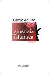 Giustizia islamica di Sergio Aquino edito da Pellegrini