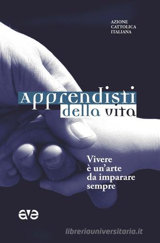 Apprendisti della vita. Vivere è un'arte da imparare sempre edito da AVE