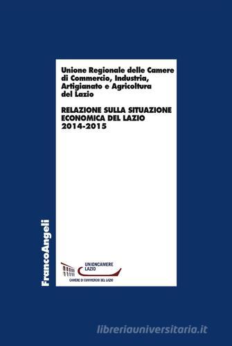 Relazione sulla situazione economica del Lazio 2014-2015 edito da Franco Angeli