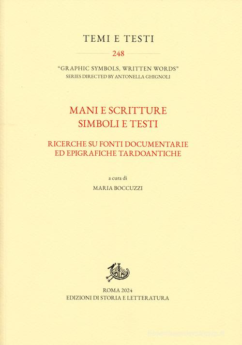 Mani e scritture simboli e testi. Ricerche su fonti documentarie ed epigrafiche tardoantiche edito da Edizioni di Storia e Letteratura