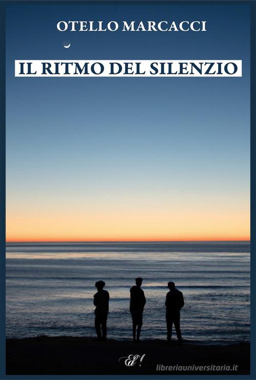 Il ritmo del silenzio di Otello Marcacci edito da Edizioni della Sera