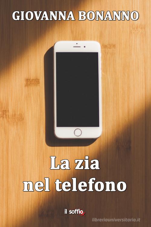 La zia nel telefono di Giovanna Bonanno edito da Il Soffio