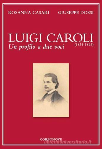 Luigi Caroli (1834-1865). Un profilo a due voci di Rosanna Casari, Giuseppe Dossi edito da Corponove