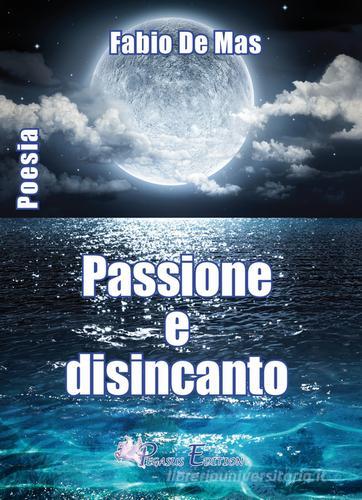 Passione e disincanto di Fabio De Mas edito da Pegasus Edition