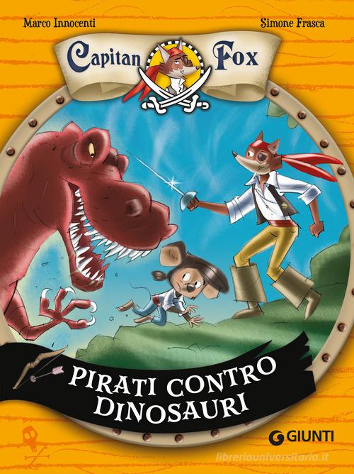 Pirati contro dinosauri. Capitan Fox di Marco Innocenti edito da Giunti Editore