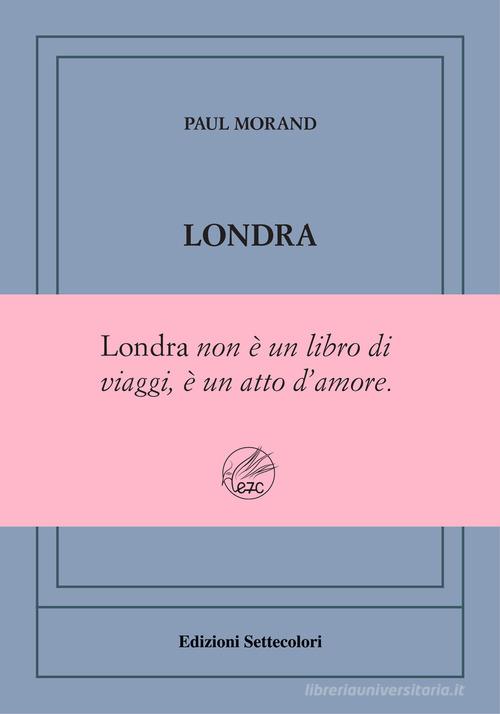 Londra. Ediz. numerata di Paul Morand edito da Edizioni Settecolori (Milano)