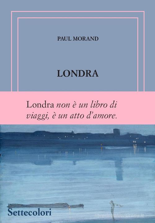 Londra. Ediz. numerata di Paul Morand edito da Edizioni Settecolori (Milano)