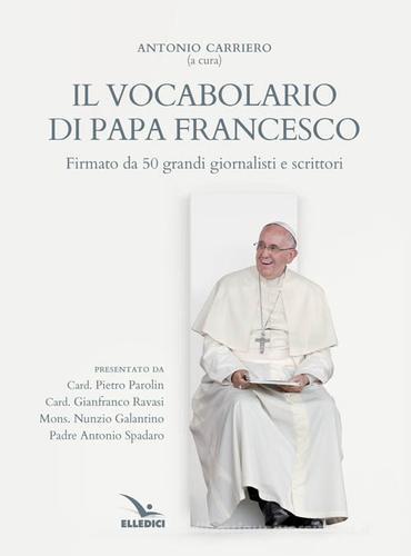 Il vocabolario di papa Francesco. Parole profetiche per il nostro tempo vol.1 edito da Editrice Elledici